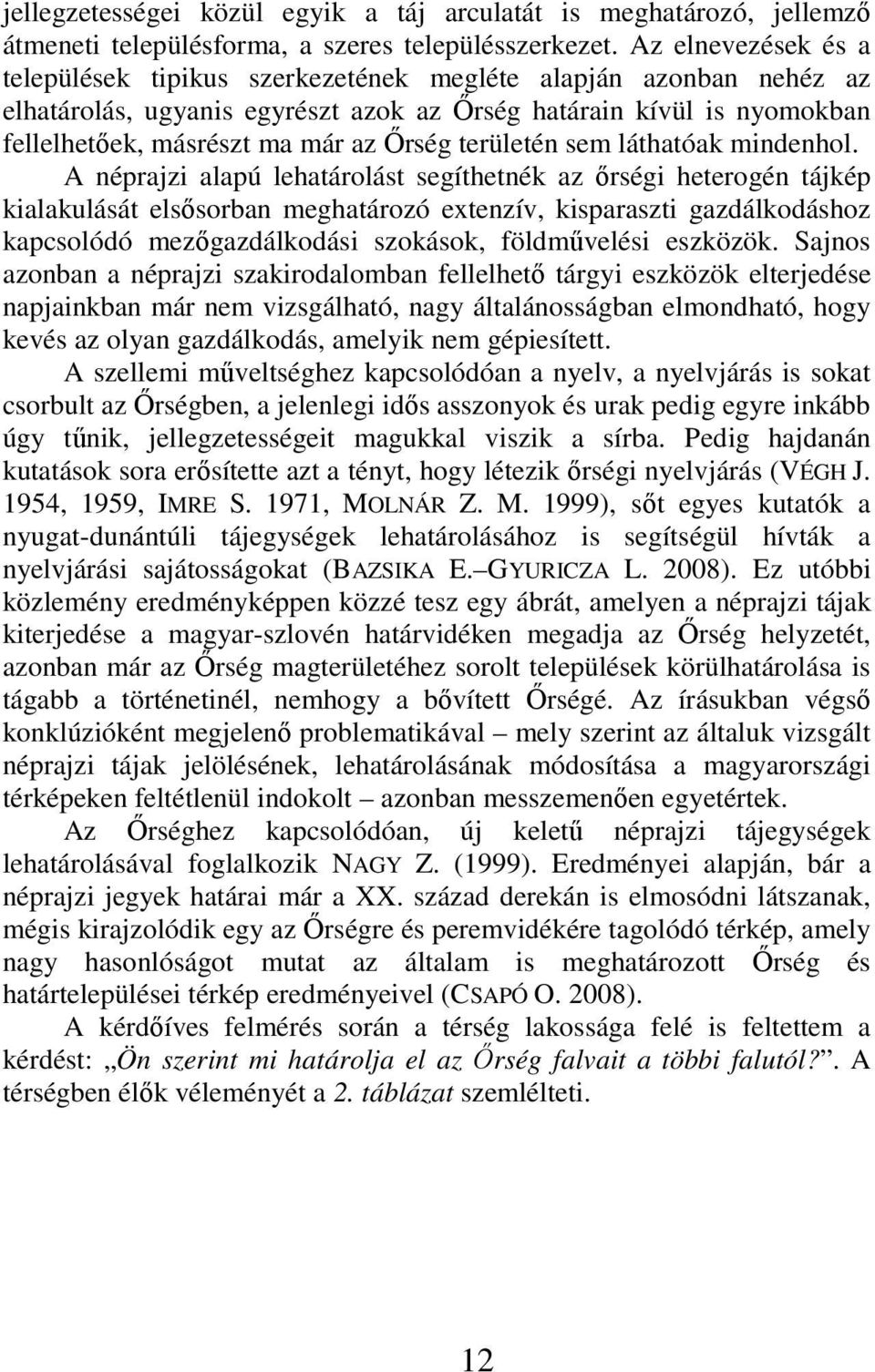 területén sem láthatóak mindenhol.