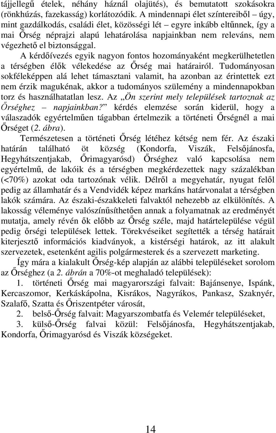 biztonsággal. A kérdőívezés egyik nagyon fontos hozományaként megkerülhetetlen a térségben élők vélekedése az Őrség mai határairól.
