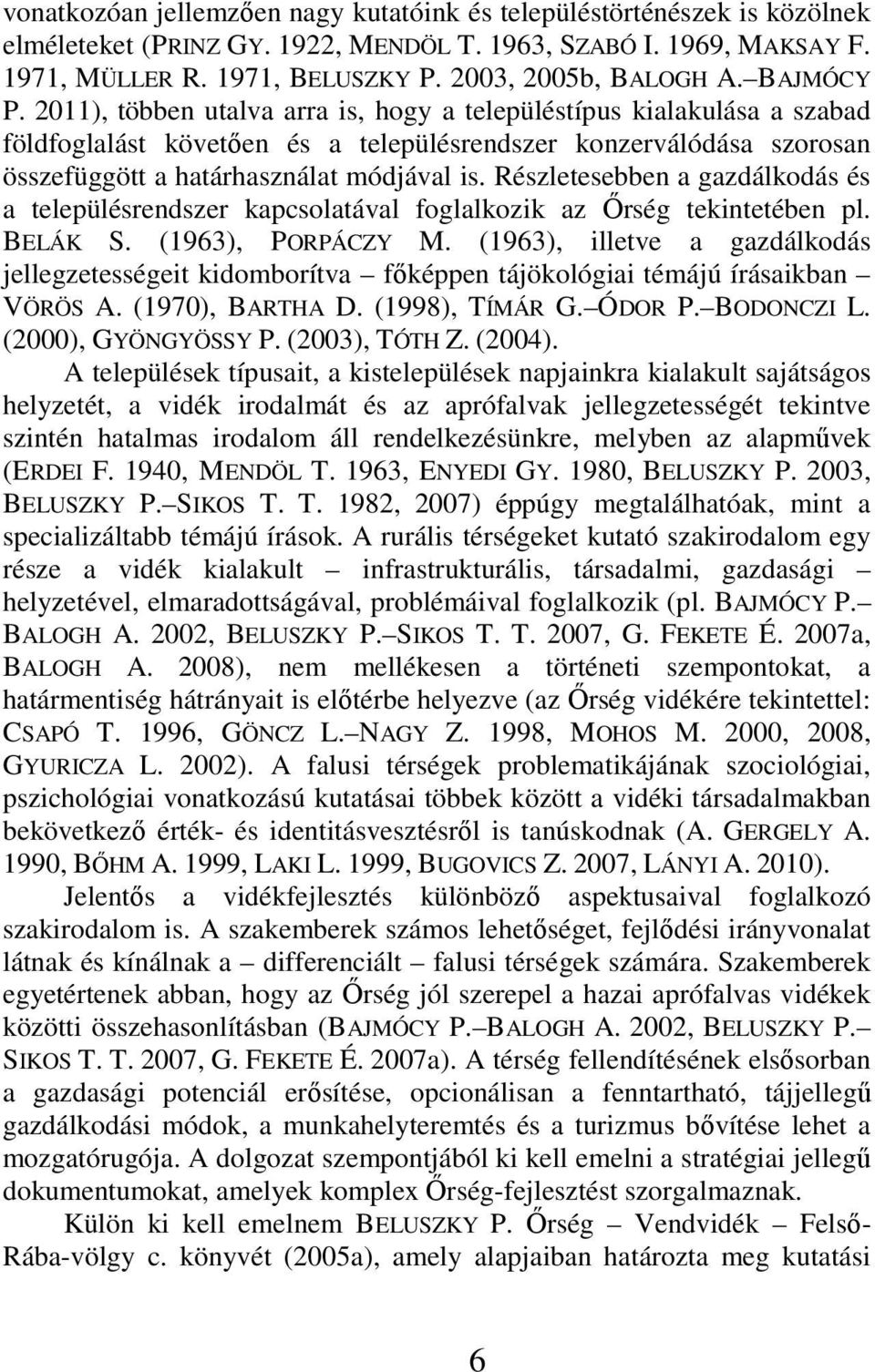 Részletesebben a gazdálkodás és a településrendszer kapcsolatával foglalkozik az Őrség tekintetében pl. BELÁK S. (1963), PORPÁCZY M.