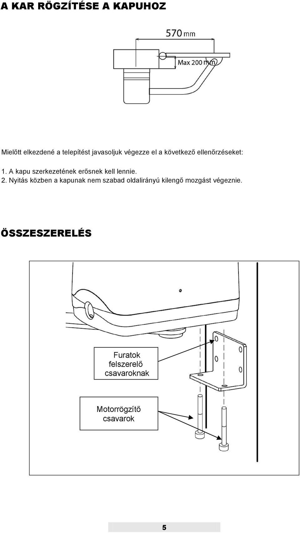 A kapu szerkezetének erősnek kell lennie. 2.