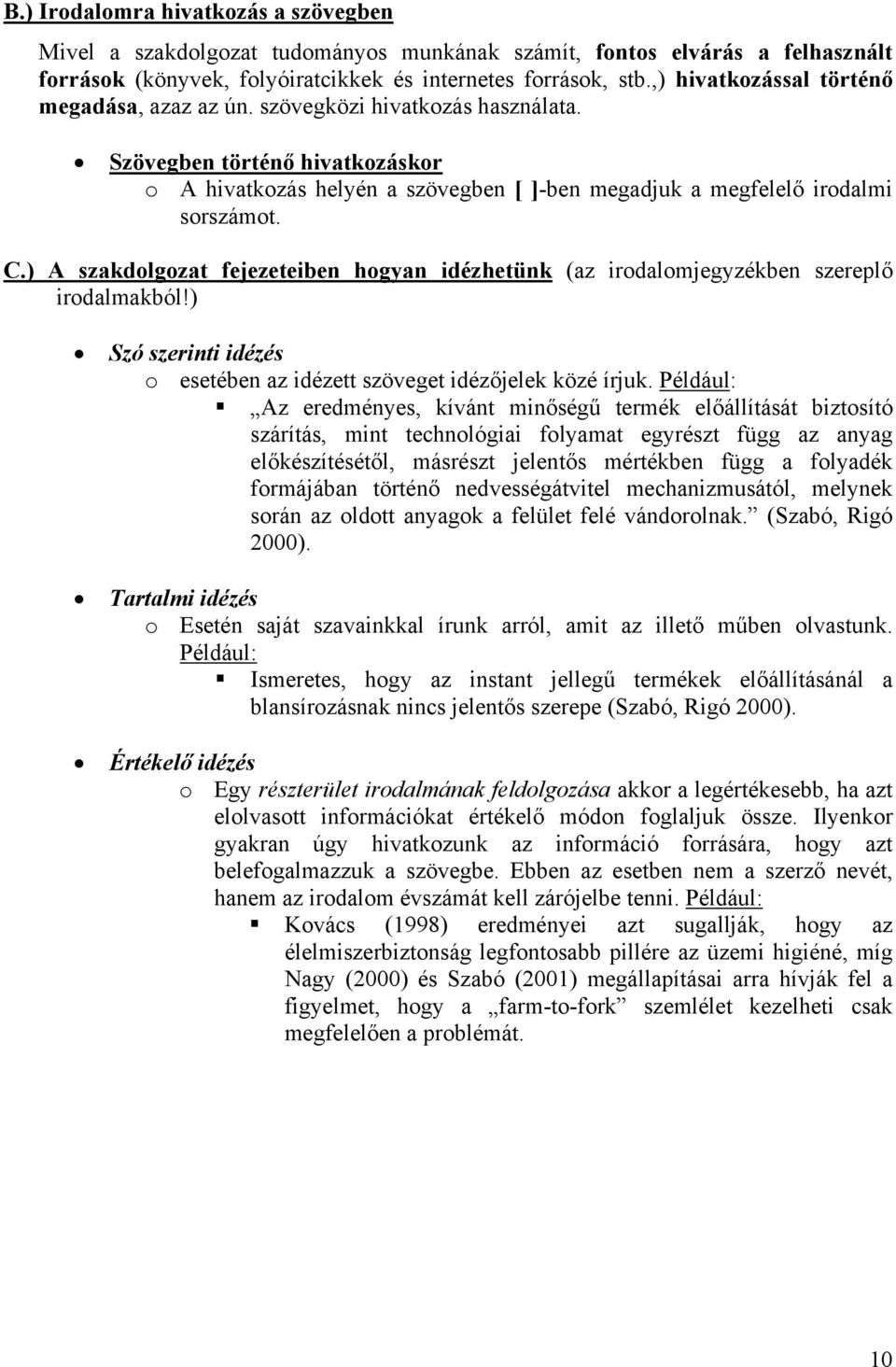 ) A szakdolgozat fejezeteiben hogyan idézhetünk (az irodalomjegyzékben szereplő irodalmakból!) Szó szerinti idézés o esetében az idézett szöveget idézőjelek közé írjuk.