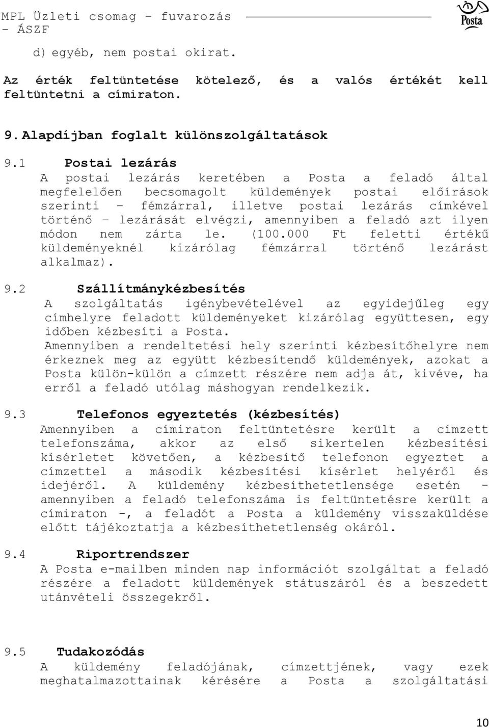 amennyiben a feladó azt ilyen módon nem zárta le. (100.000 Ft feletti értékű küldeményeknél kizárólag fémzárral történő lezárást alkalmaz). 9.