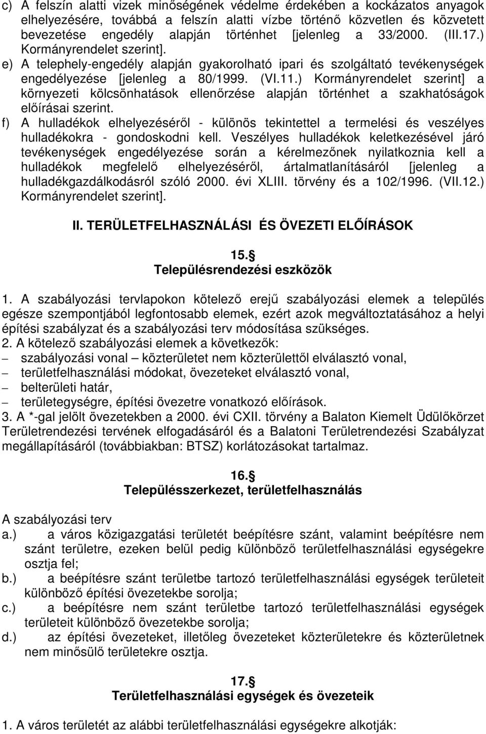 ) Kormányrendelet szerint] a környezeti kölcsönhatások ellenőrzése alapján történhet a szakhatóságok előírásai szerint.