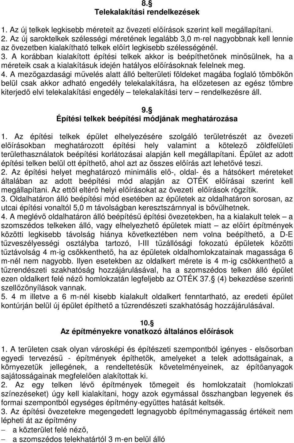 4. A mezőgazdasági művelés alatt álló belterületi földeket magába foglaló tömbökön belül csak akkor adható engedély telekalakításra, ha előzetesen az egész tömbre kiterjedő elvi telekalakítási