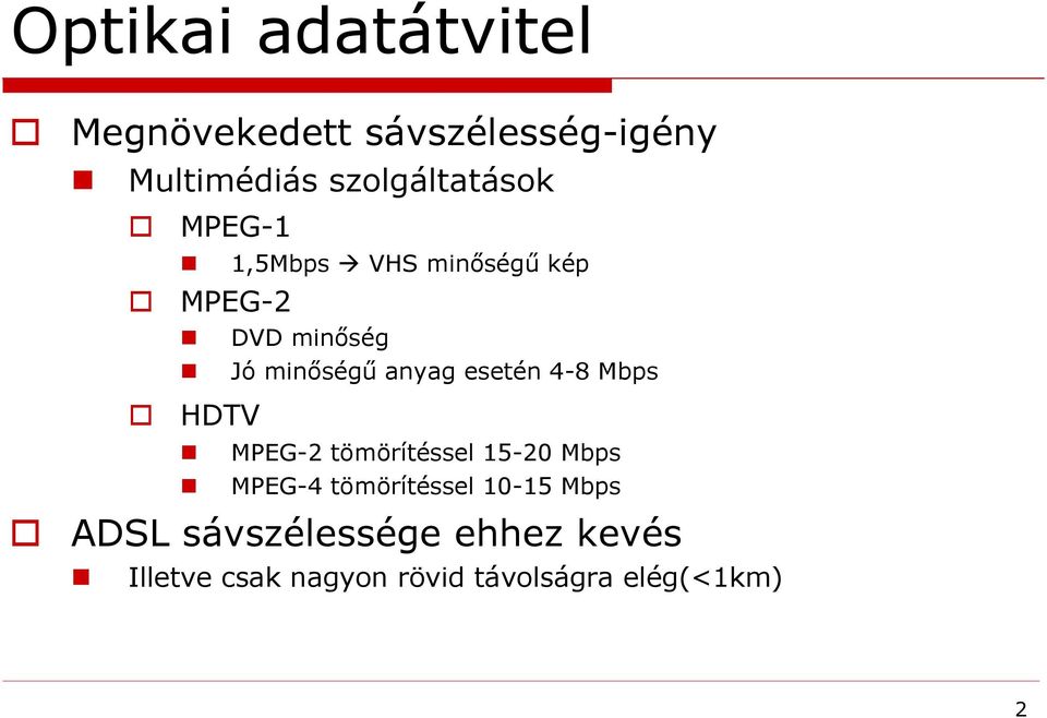 anyag esetén 4-8 Mbps HDTV MPEG-2 tömörítéssel 15-20 Mbps MPEG-4 tömörítéssel