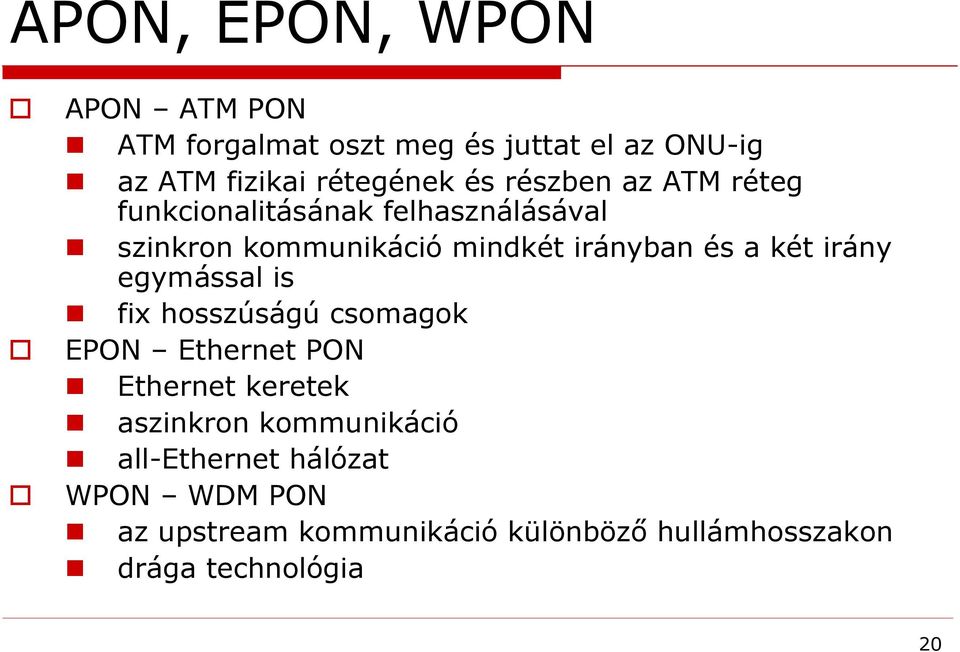 két irány egymással is fix hosszúságú csomagok EPON Ethernet PON Ethernet keretek aszinkron