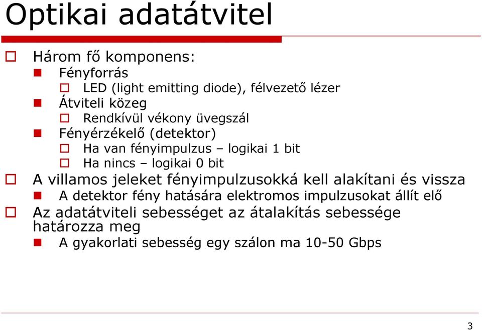 villamos jeleket fényimpulzusokká kell alakítani és vissza A detektor fény hatására elektromos impulzusokat