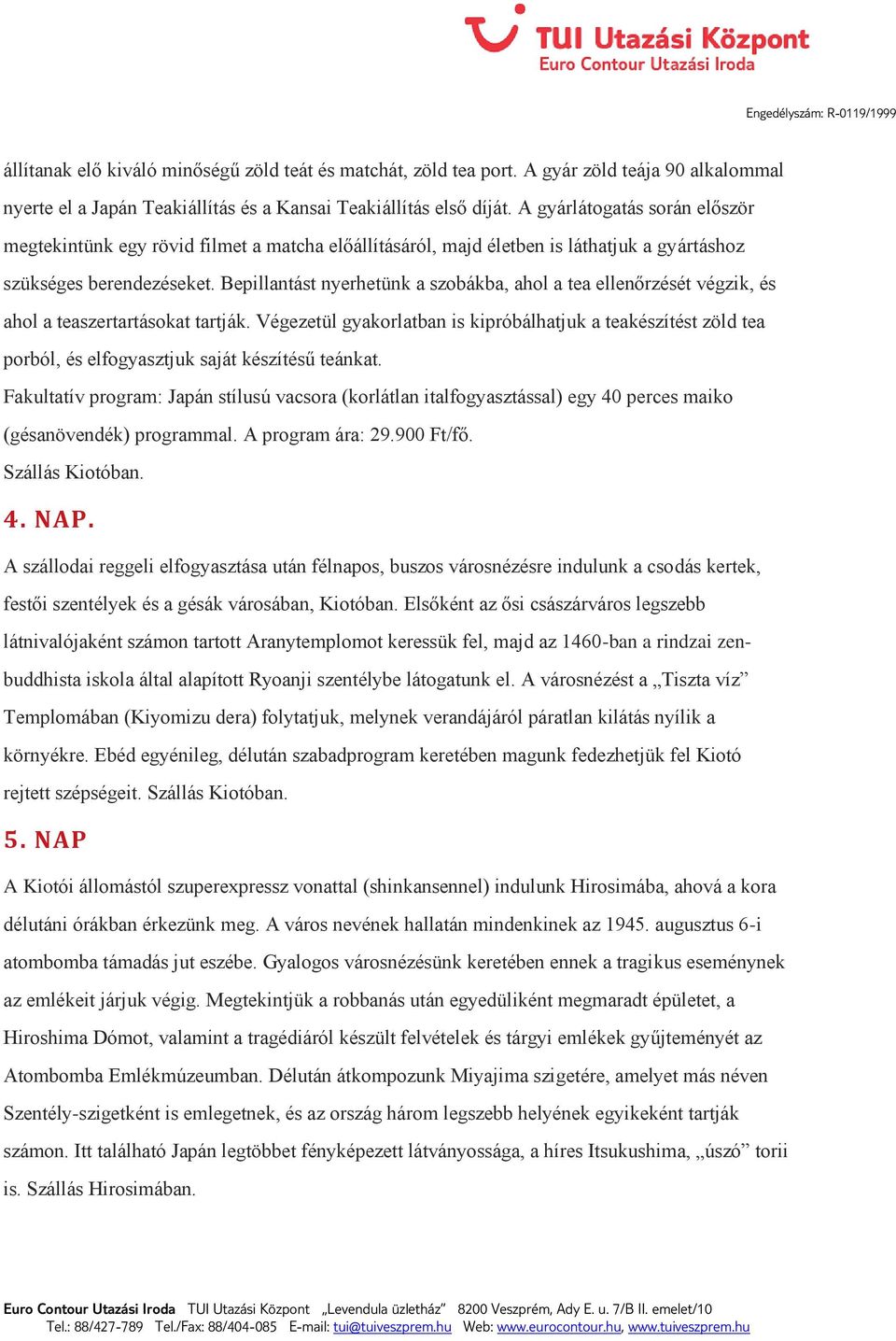 Bepillantást nyerhetünk a szobákba, ahol a tea ellenőrzését végzik, és ahol a teaszertartásokat tartják.
