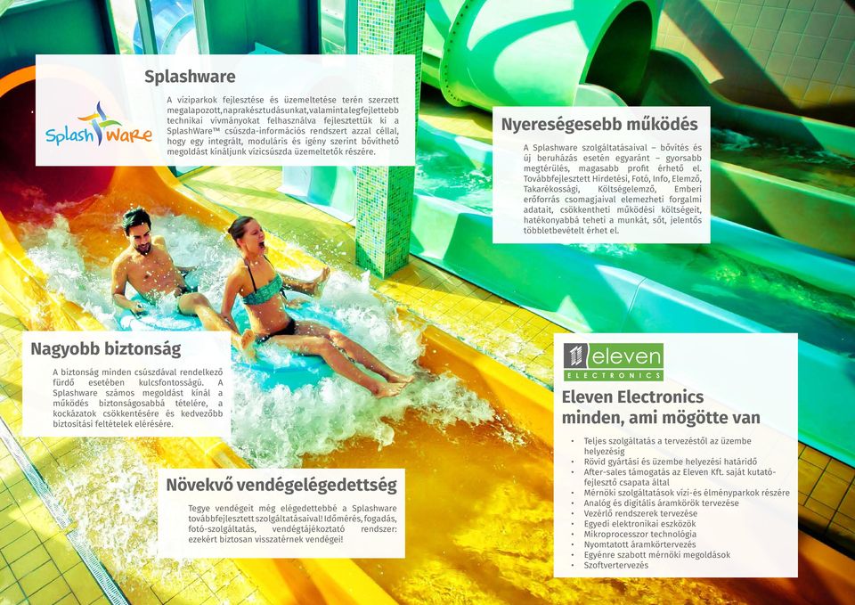 Nyereségesebb működés A Splashware szolgáltatásaival bővítés és új beruházás esetén egyaránt gyorsabb megtérülés, magasabb profit érhető el.