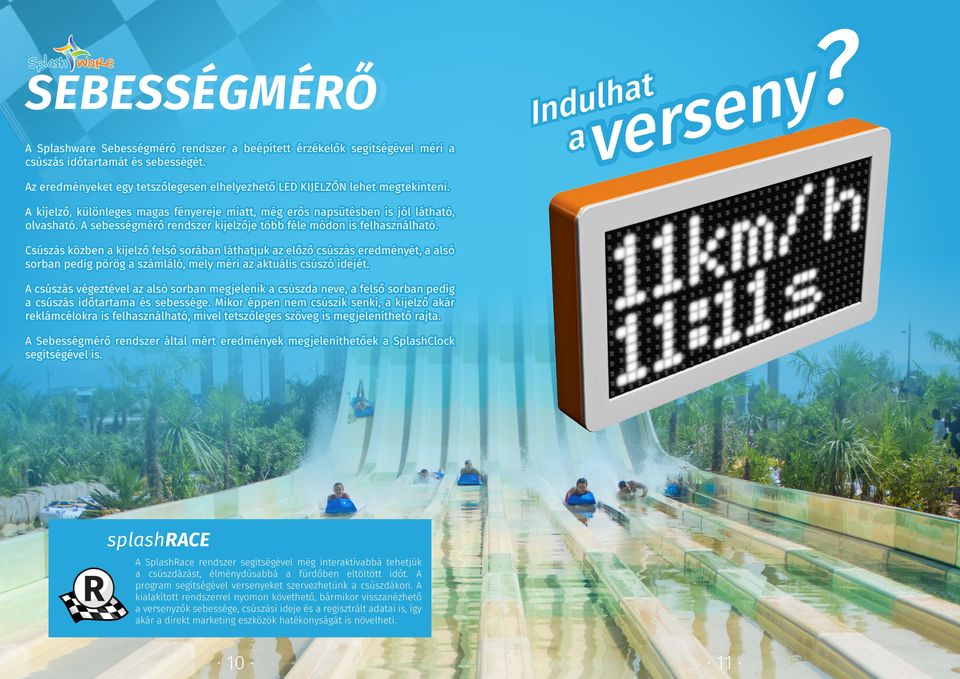 A sebességmérő rendszer kijelzője több féle módon is felhasználható.