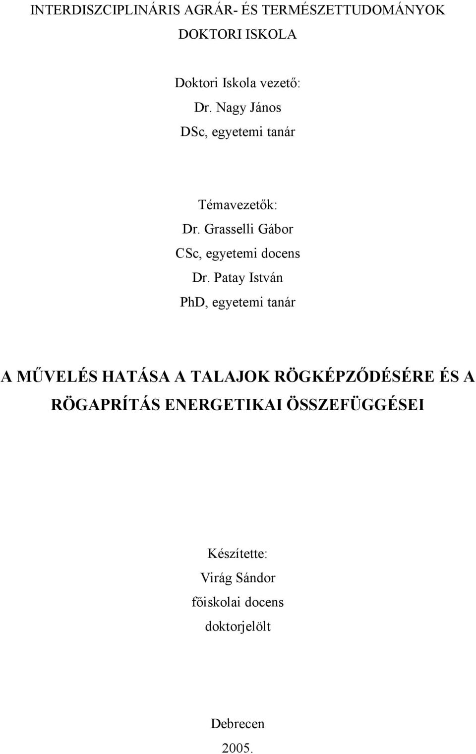 Patay István PhD, egyetemi tanár A MŐVELÉS HATÁSA A TALAJOK RÖGKÉPZİDÉSÉRE ÉS A RÖGAPRÍTÁS