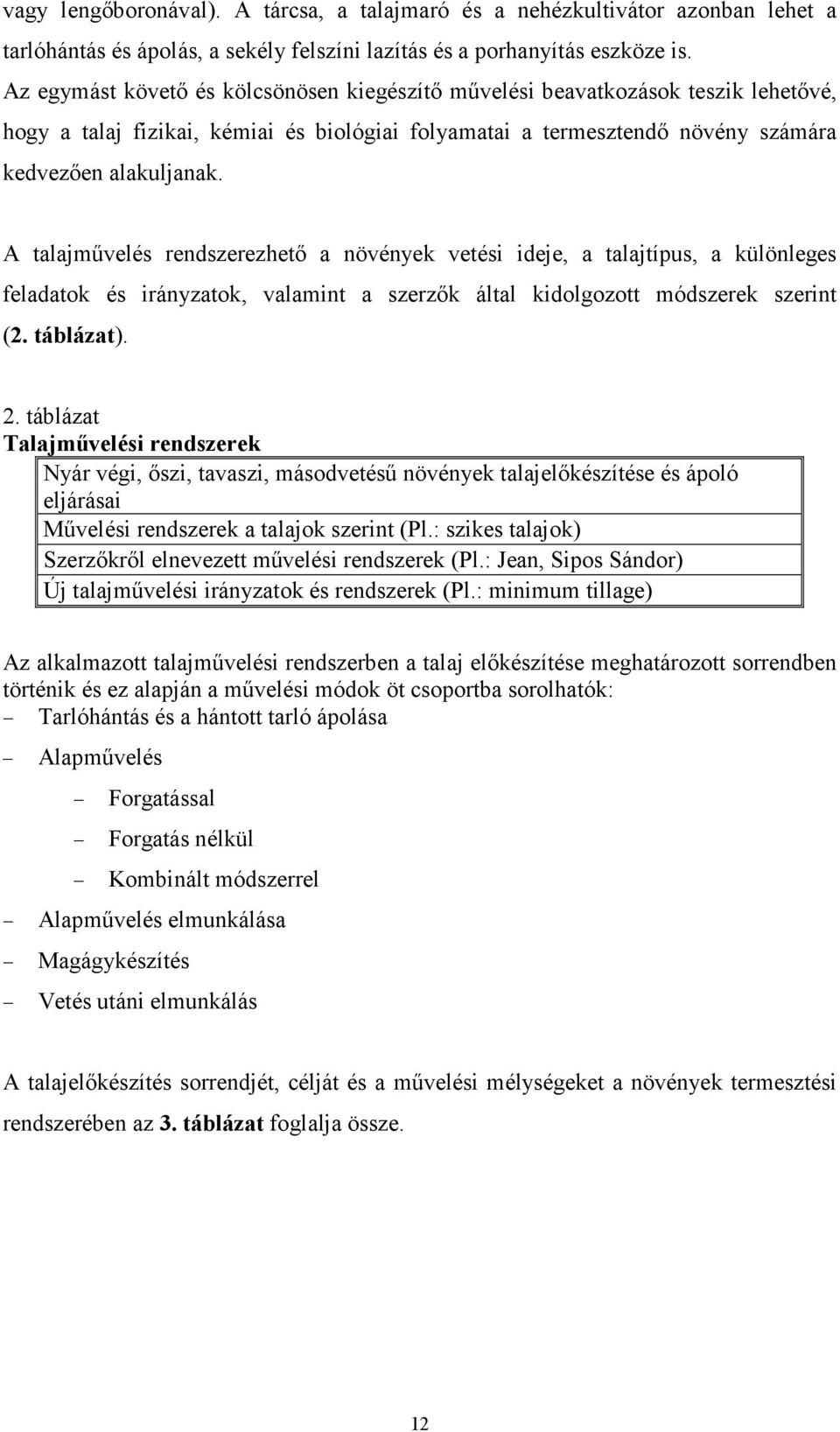 A talajmővelés rendszerezhetı a növények vetési ideje, a talajtípus, a különleges feladatok és irányzatok, valamint a szerzık által kidolgozott módszerek szerint (2. táblázat). 2.