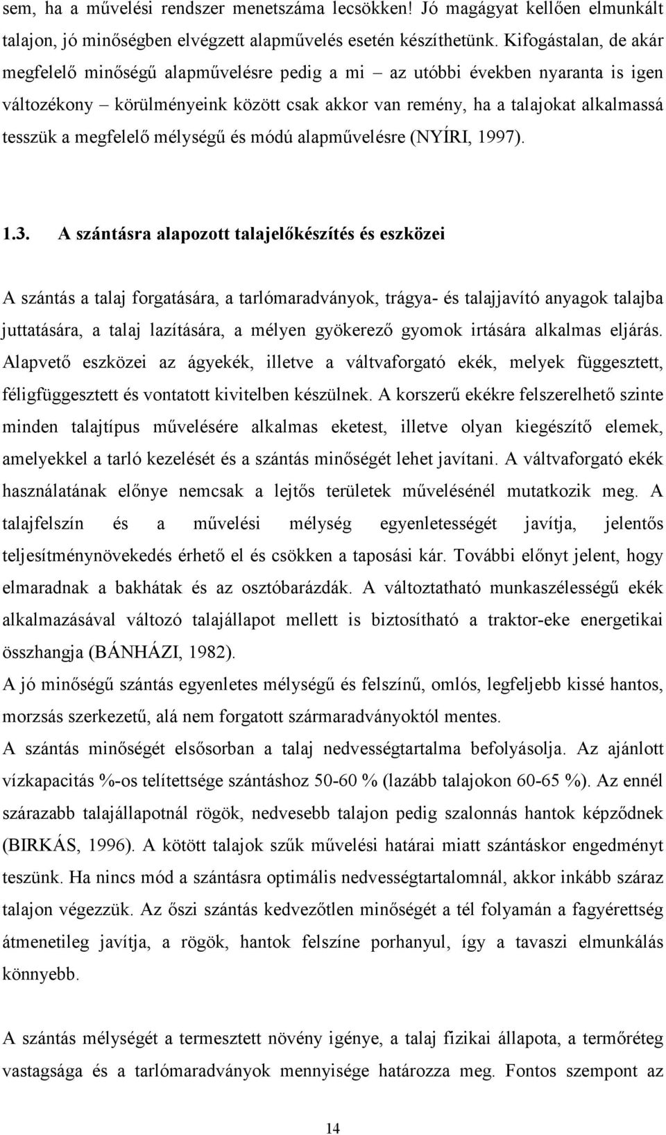 megfelelı mélységő és módú alapmővelésre (NYÍRI, 1997). 1.3.