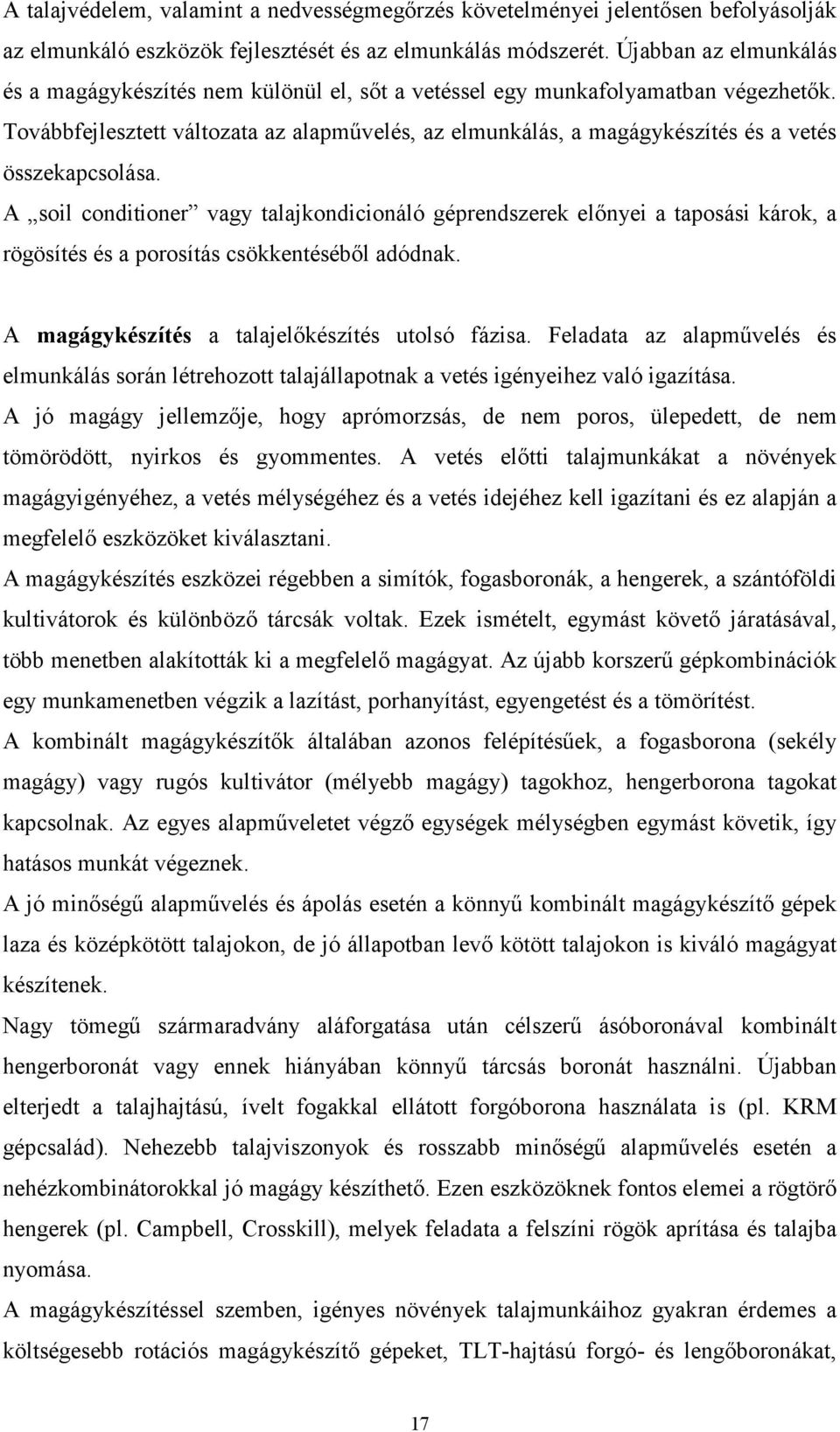 Továbbfejlesztett változata az alapmővelés, az elmunkálás, a magágykészítés és a vetés összekapcsolása.