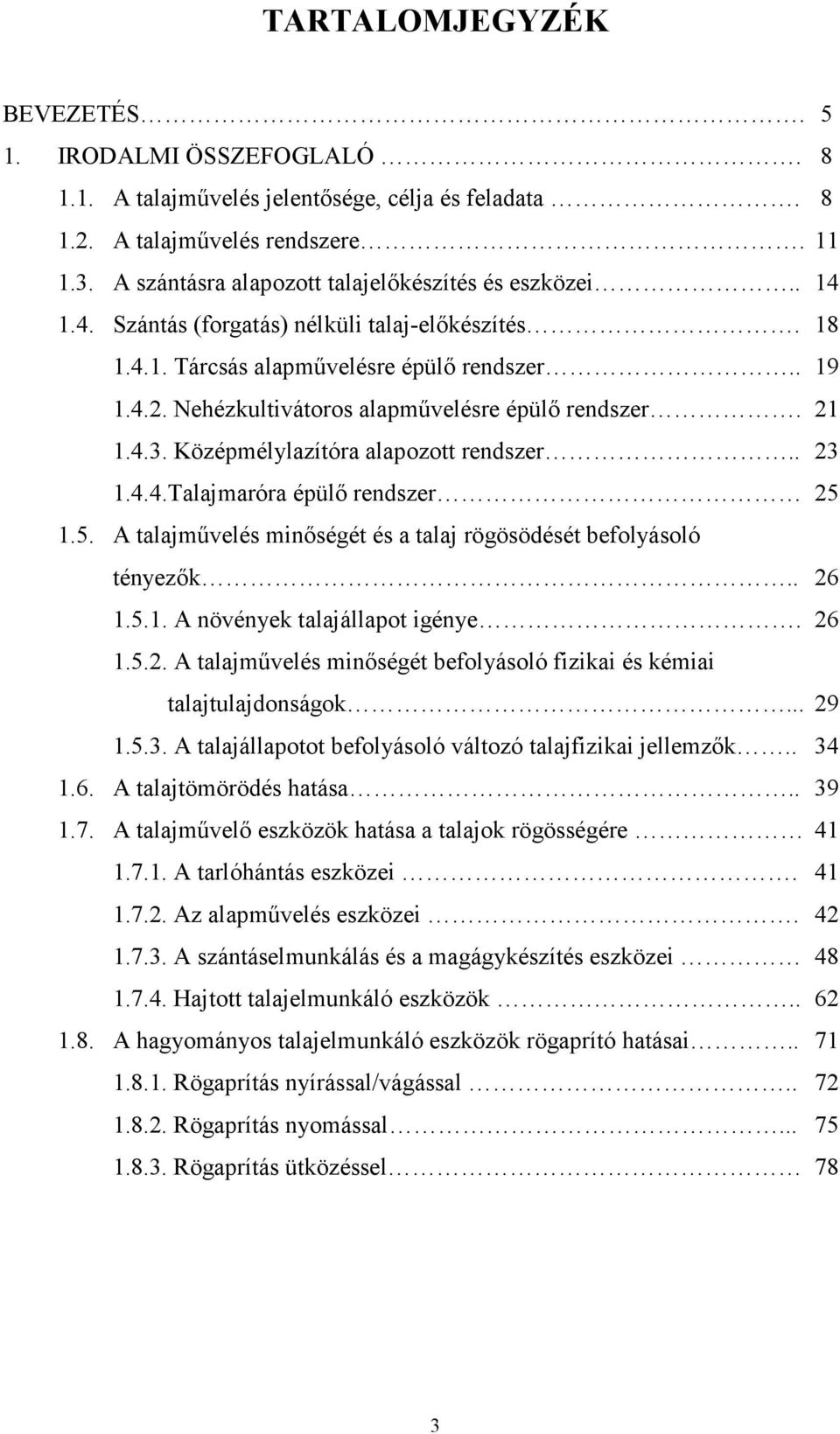 Nehézkultivátoros alapmővelésre épülı rendszer. 21 1.4.3. Középmélylazítóra alapozott rendszer.. 23 1.4.4.Talajmaróra épülı rendszer 25 