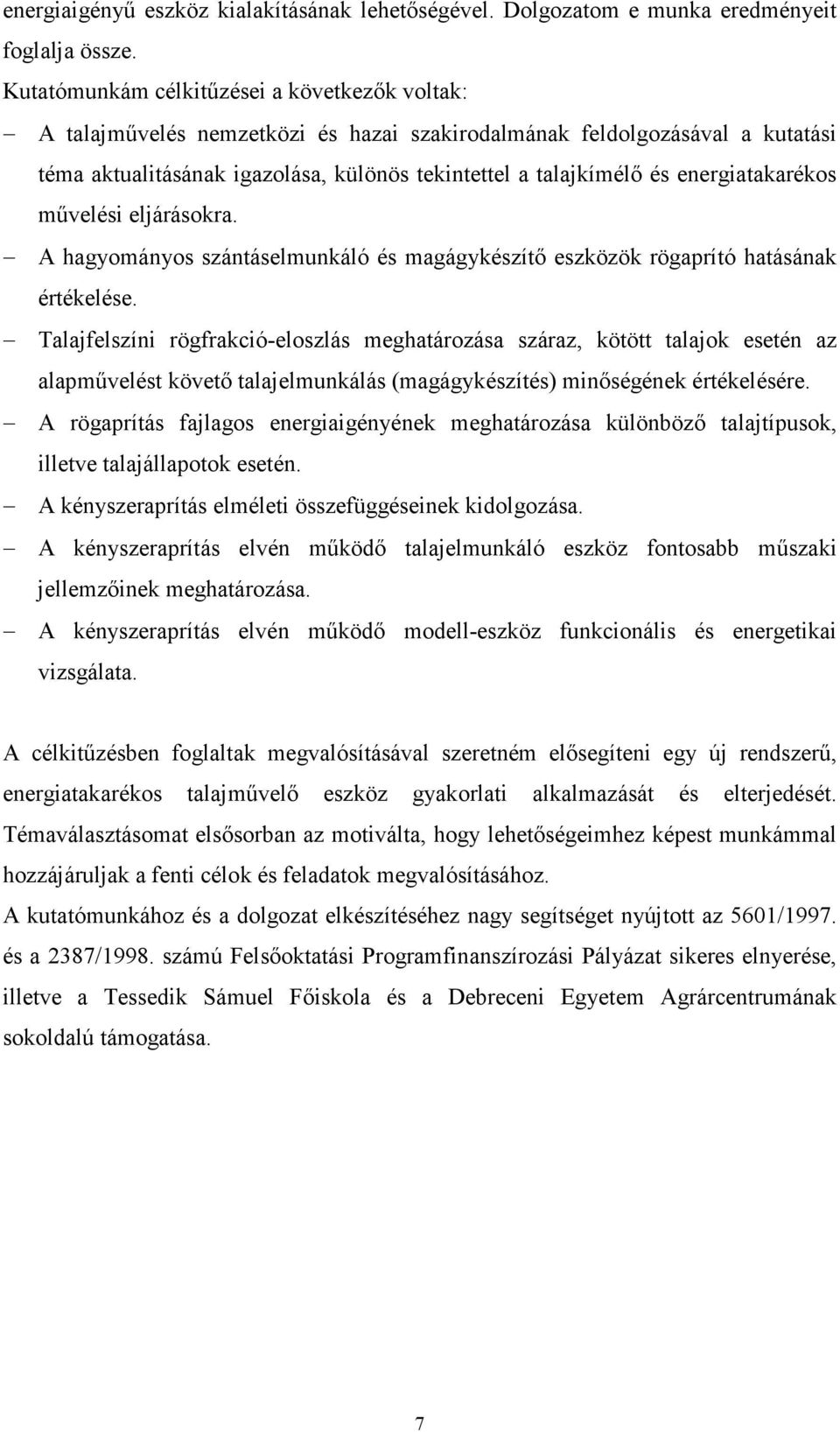 energiatakarékos mővelési eljárásokra. A hagyományos szántáselmunkáló és magágykészítı eszközök rögaprító hatásának értékelése.