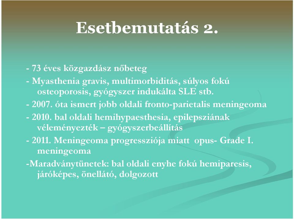 indukálta SLE stb. - 2007. óta ismert jobb oldali fronto-parietalis meningeoma - 2010.