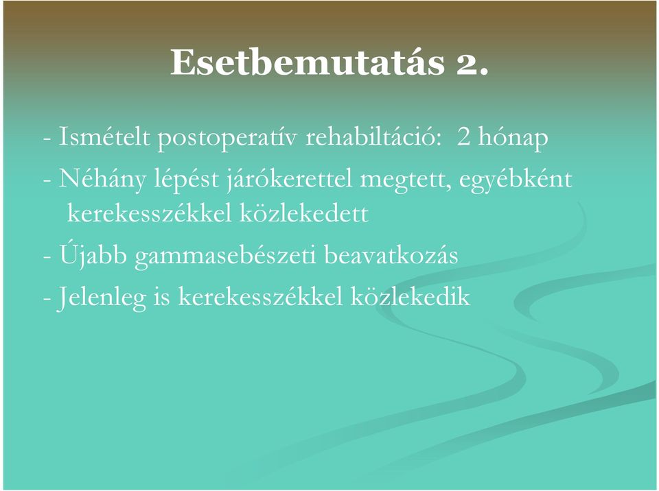 -Néhány lépést járókerettel megtett, egyébként