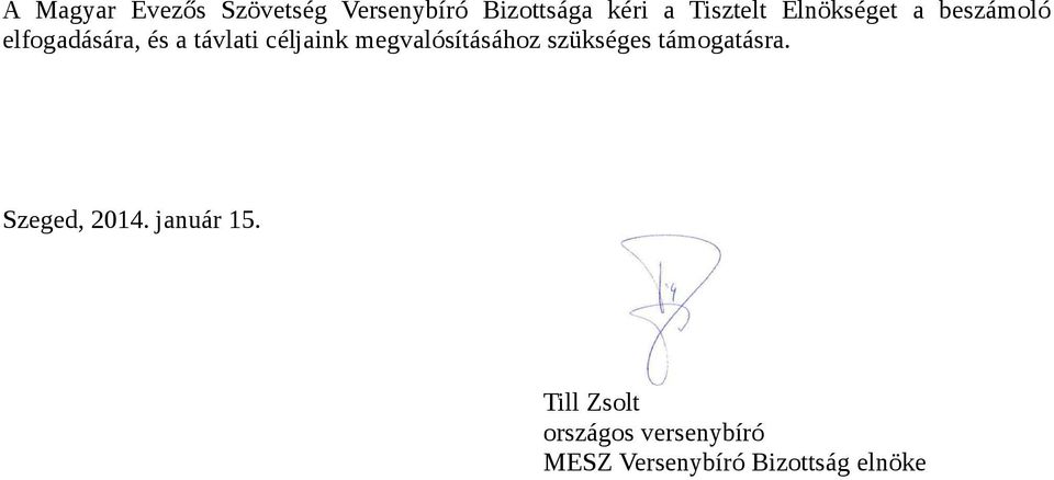 céljaink megvalósításához szükséges támogatásra. Szeged, 2014.