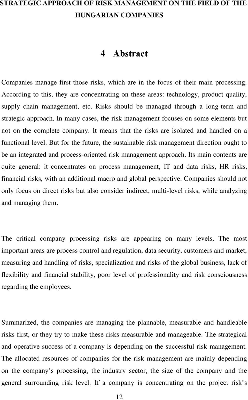 In many cases, the risk management focuses on some elements but not on the complete company. It means that the risks are isolated and handled on a functional level.