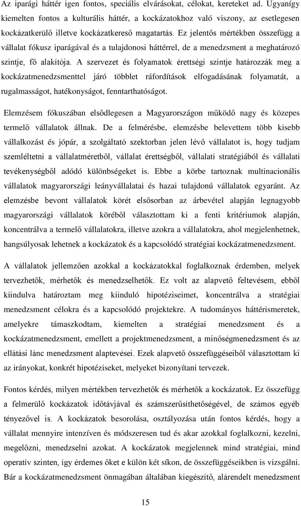 Ez jelentős mértékben összefügg a vállalat fókusz iparágával és a tulajdonosi háttérrel, de a menedzsment a meghatározó szintje, fő alakítója.