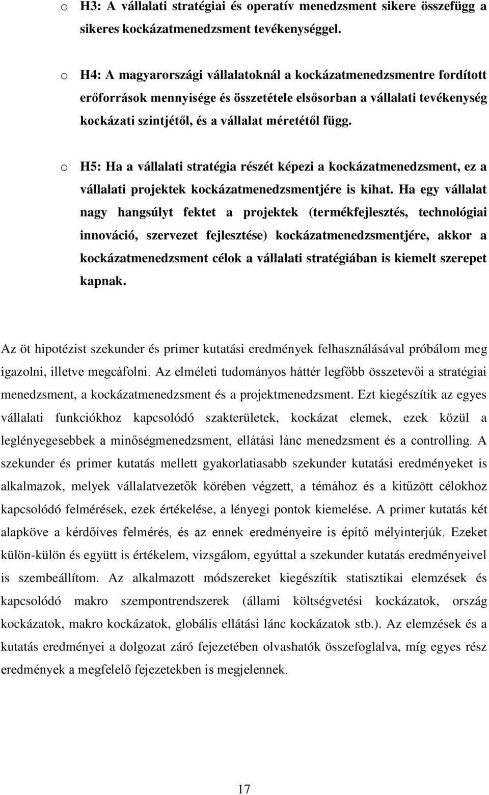 o H5: Ha a vállalati stratégia részét képezi a kockázatmenedzsment, ez a vállalati projektek kockázatmenedzsmentjére is kihat.