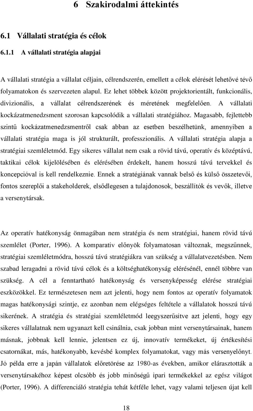 Magasabb, fejlettebb szintű kockázatmenedzsmentről csak abban az esetben beszélhetünk, amennyiben a vállalati stratégia maga is jól strukturált, professzionális.