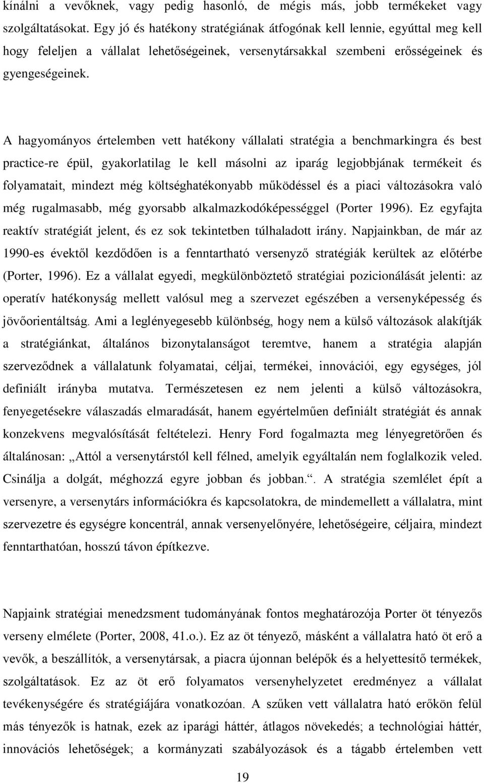 A hagyományos értelemben vett hatékony vállalati stratégia a benchmarkingra és best practice-re épül, gyakorlatilag le kell másolni az iparág legjobbjának termékeit és folyamatait, mindezt még
