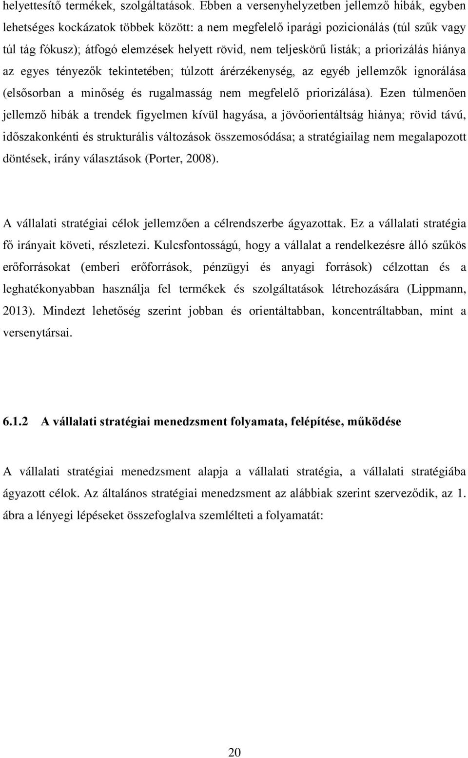 teljeskörű listák; a priorizálás hiánya az egyes tényezők tekintetében; túlzott árérzékenység, az egyéb jellemzők ignorálása (elsősorban a minőség és rugalmasság nem megfelelő priorizálása).