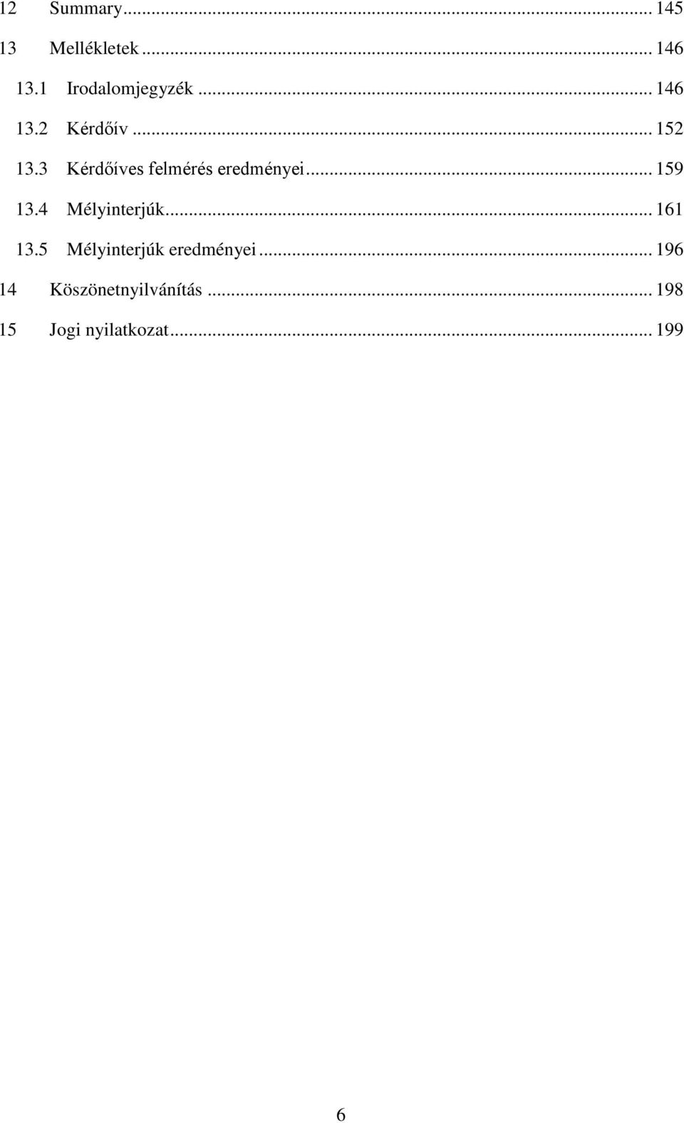 .. 159 13.4 Mélyinterjúk... 161 13.5 Mélyinterjúk eredményei.