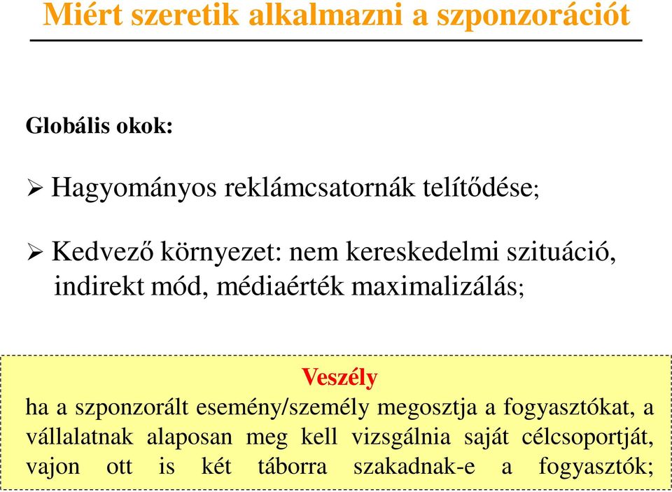 maximalizálás; Veszély ha a szponzorált esemény/személy megosztja a fogyasztókat, a