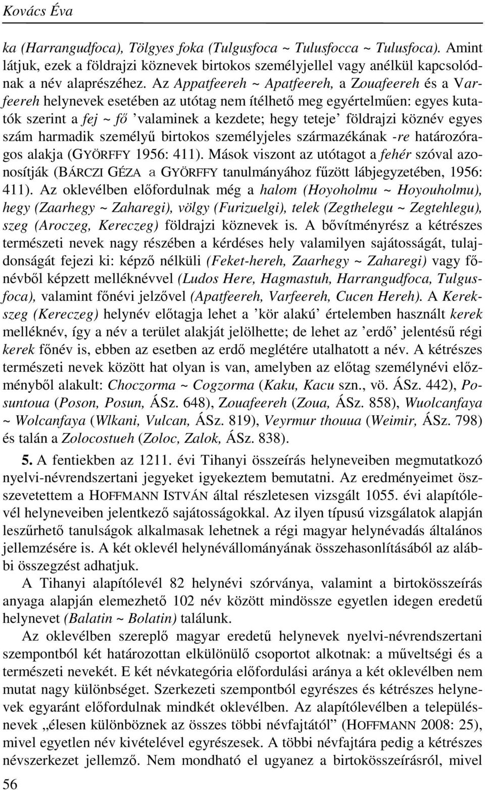 egyes szám harmadik személyű birtokos személyjeles származékának -re határozóragos alakja (GYÖRFFY 1956: 411).