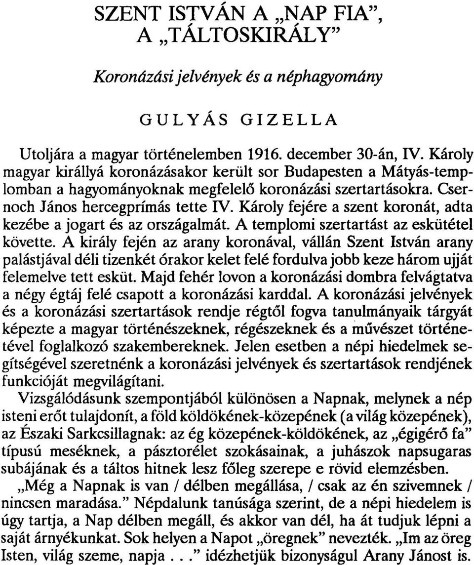 Károly fejére a szent koronát, adta kezébe a jogart és az országalmát. A templomi szertartást az eskütétel követte.