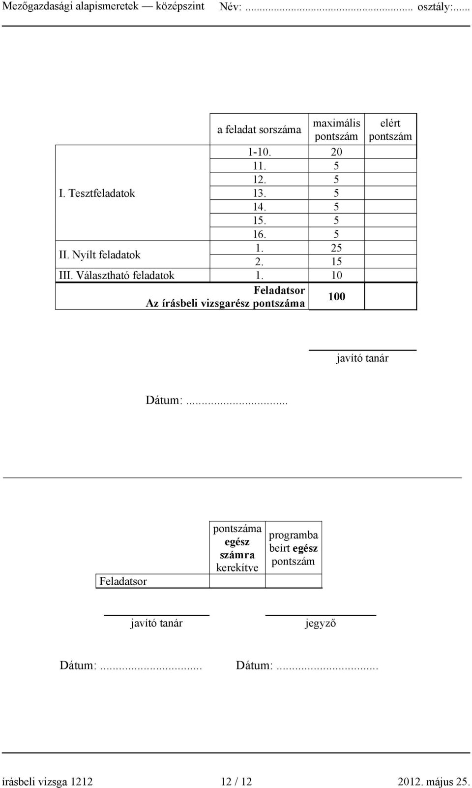 10 Feladatsor Az írásbeli vizsgarész pontszáma 100 elért pontszám javító tanár Dátum:.