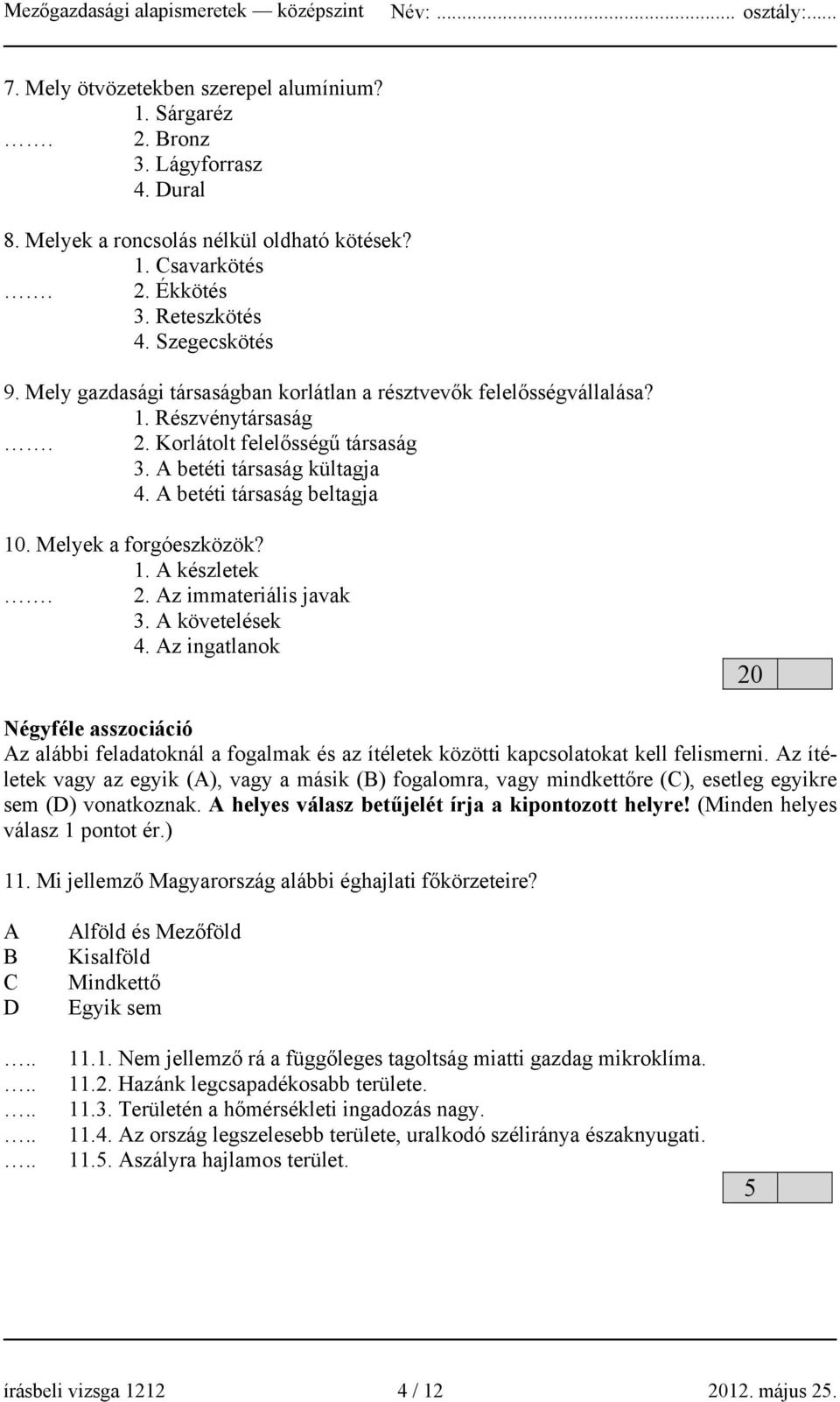 Melyek a forgóeszközök? 1. A készletek. 2. Az immateriális javak 3. A követelések 4.