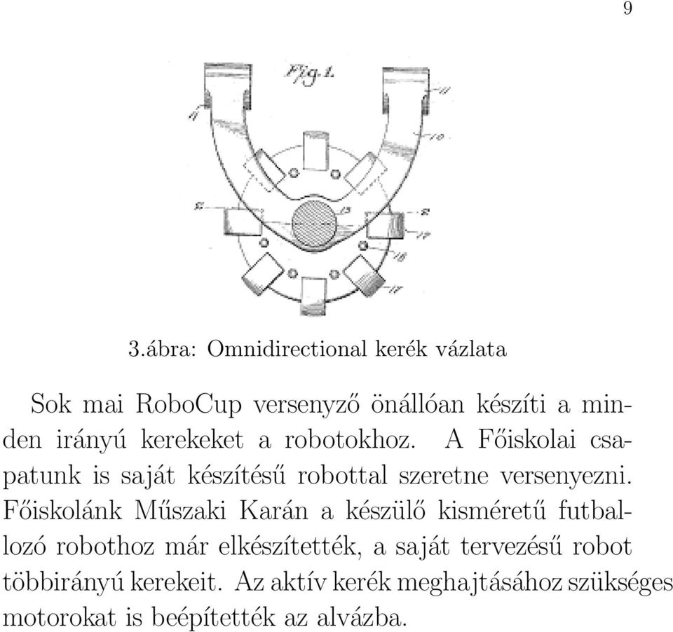 Főiskolánk Műszaki Karán a készülő kisméretű futballozó robothoz már elkészítették, a saját