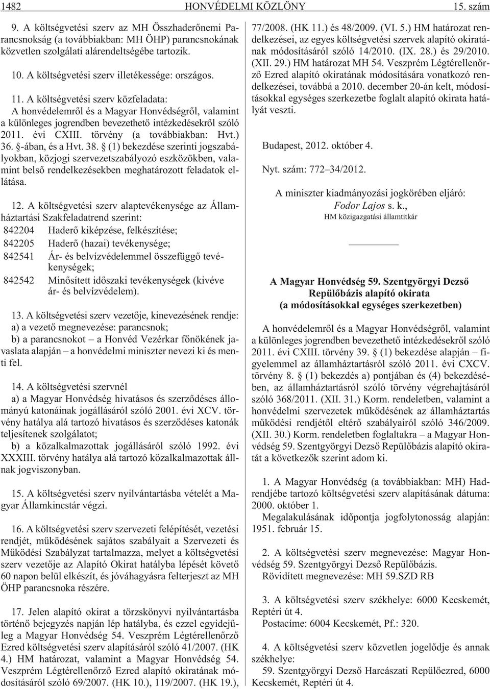 évi CXIII. törvény (a továbbiakban: Hvt.) 36. -ában, és a Hvt. 38.