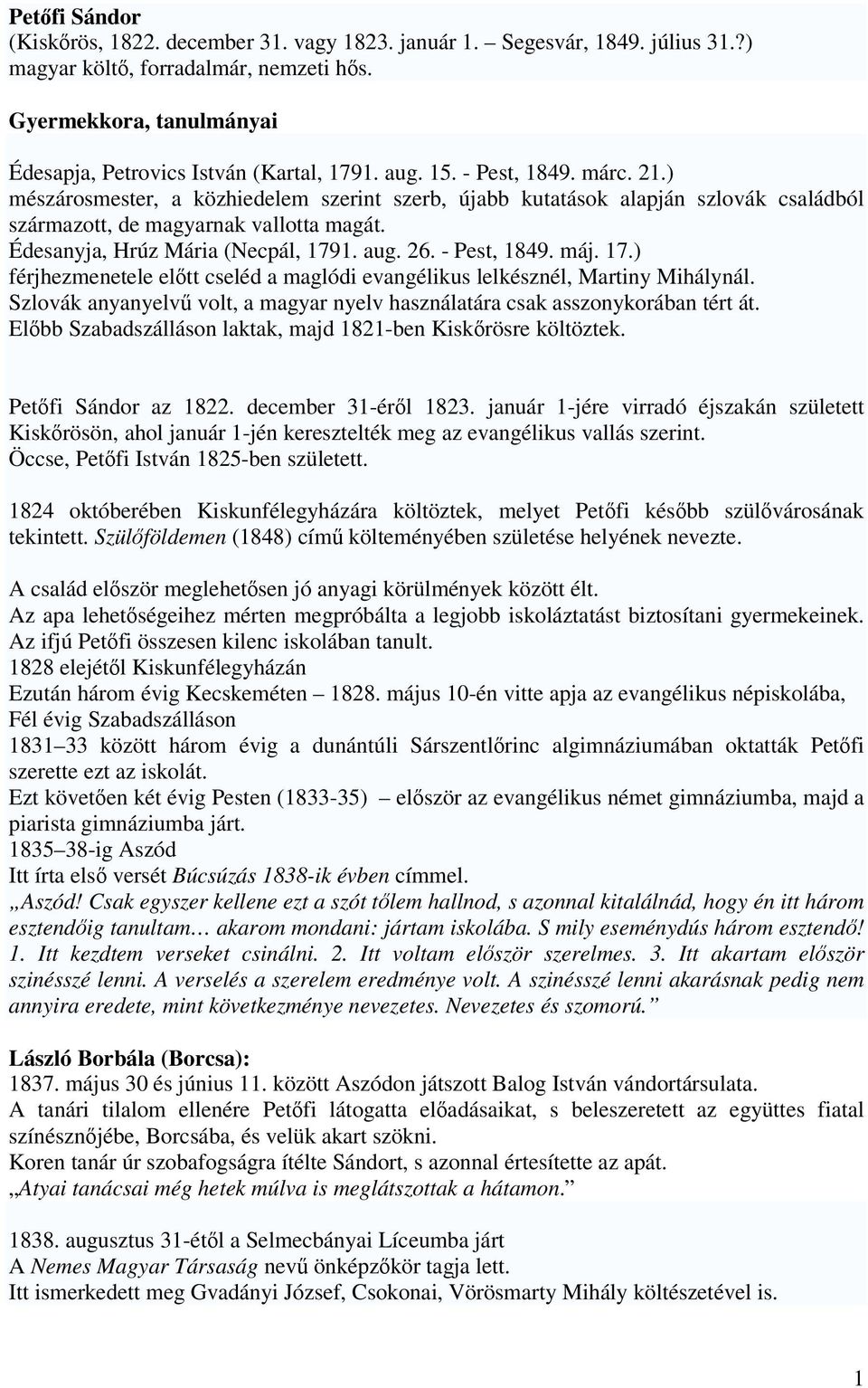 aug. 26. - Pest, 1849. máj. 17.) férjhezmenetele előtt cseléd a maglódi evangélikus lelkésznél, Martiny Mihálynál. Szlovák anyanyelvű volt, a magyar nyelv használatára csak asszonykorában tért át.