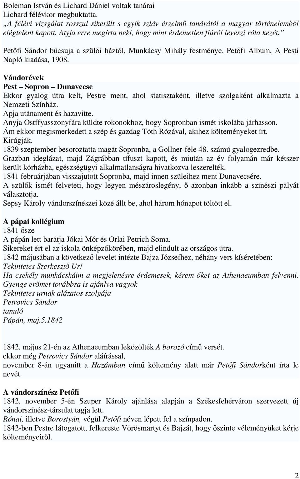 Vándorévek Pest Sopron Dunavecse Ekkor gyalog útra kelt, Pestre ment, ahol statisztaként, illetve szolgaként alkalmazta a Nemzeti Színház. Apja utánament és hazavitte.