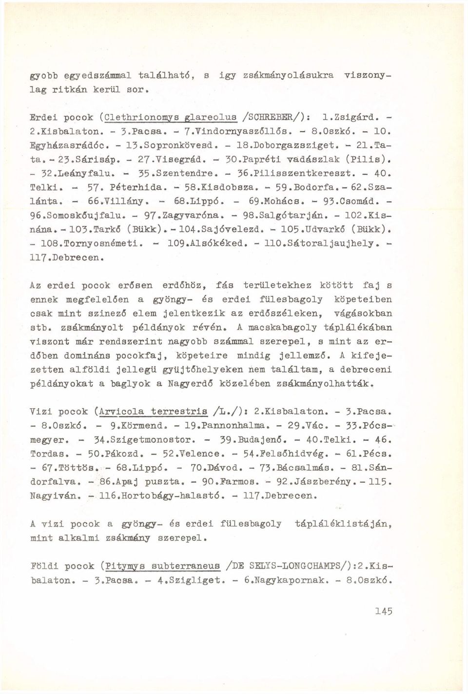 - 40. Telki. - 57. Péterhida. - 58.Kisdobsza. - 59.Bodorfa. - 62.Szalánta. - 66.Villány. - 68.1ipp<5. - 69.Mohács. - 93.Csornád. - 96.Somoskőújfalu. - 97.Zagyvaróna. - 98.Salgótarján. - 102.Kisnána.