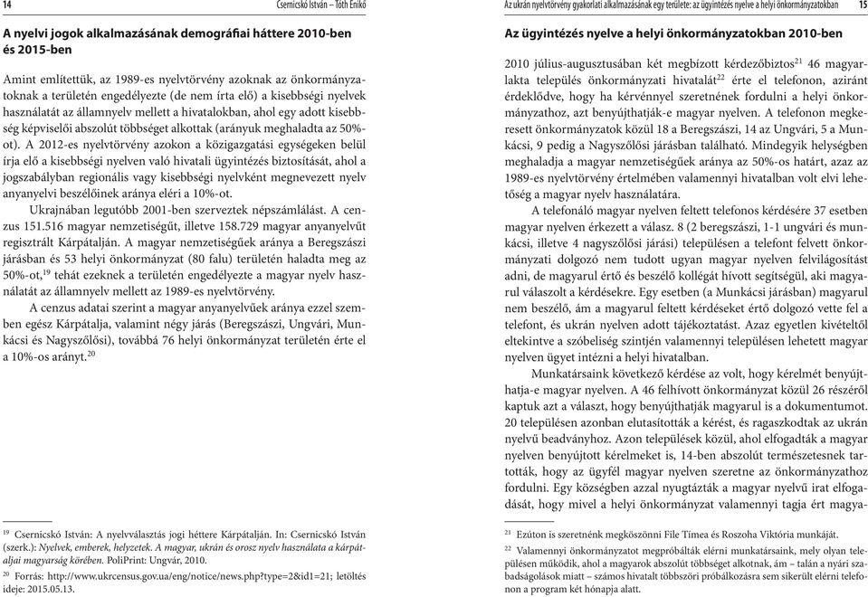 hivatalokban, ahol egy adott kisebbség képviselői abszolút többséget alkottak (arányuk meghaladta az 50%- ot).