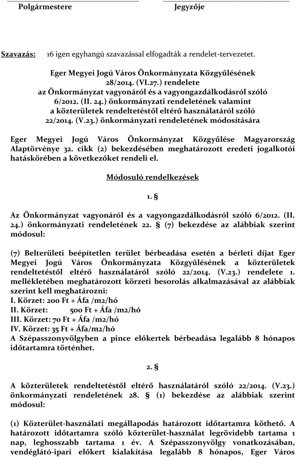 ) önkormányzati rendeletének módosítására Eger Megyei Jogú Város Önkormányzat Közgyűlése Magyarország Alaptörvénye 32.