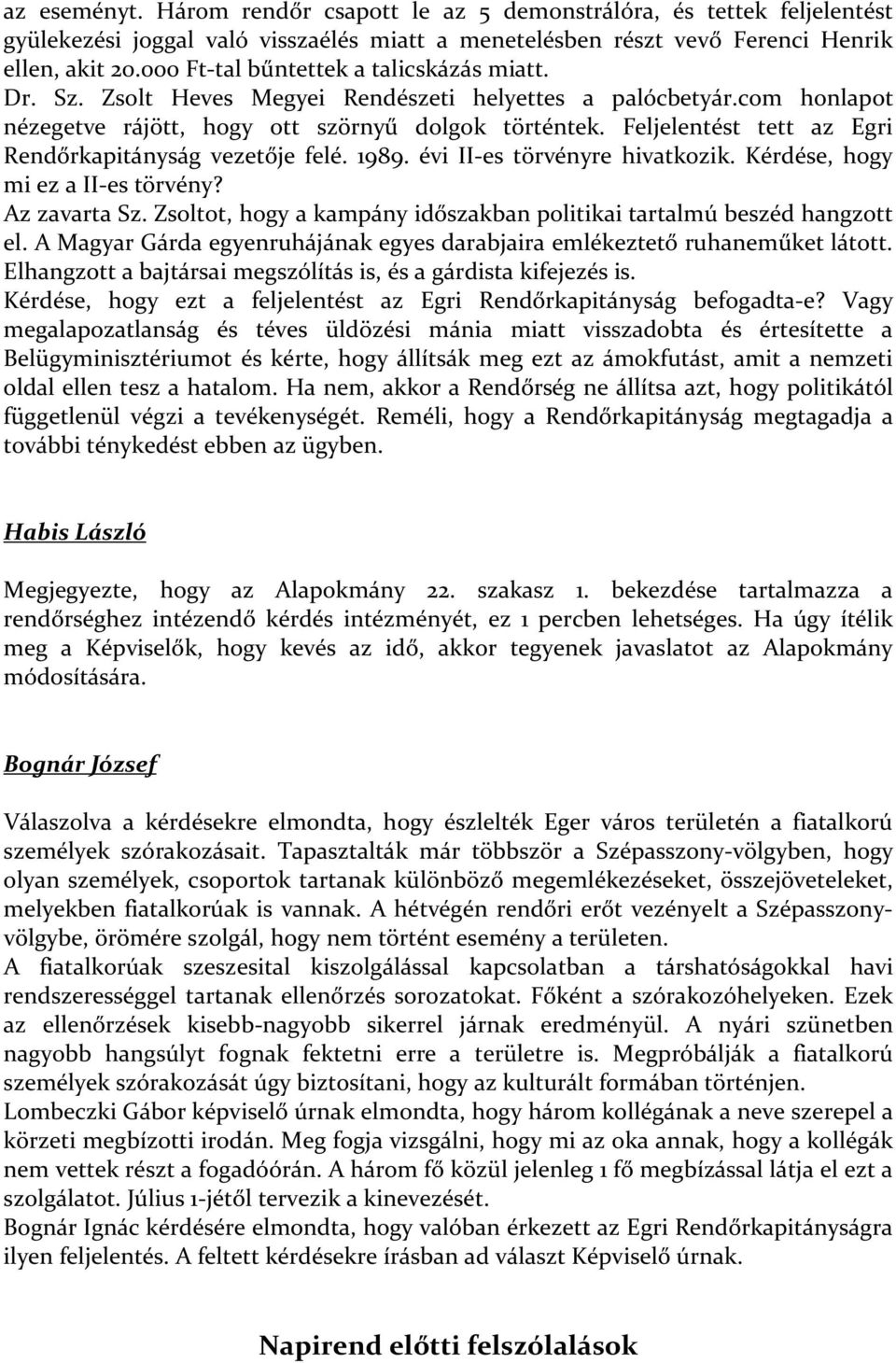 Feljelentést tett az Egri Rendőrkapitányság vezetője felé. 1989. évi II-es törvényre hivatkozik. Kérdése, hogy mi ez a II-es törvény? Az zavarta Sz.