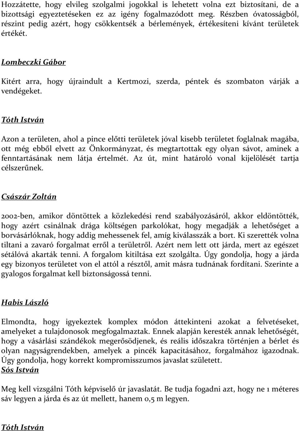Lombeczki Gábor Kitért arra, hogy újraindult a Kertmozi, szerda, péntek és szombaton várják a vendégeket.