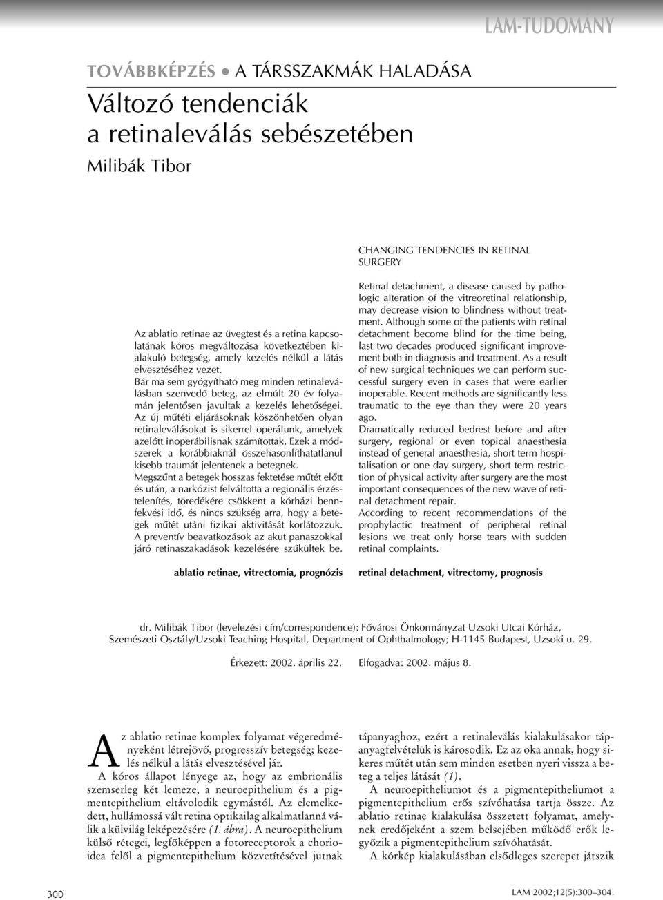 Bár ma sem gyógyítható meg minden retinaleválásban szenvedô beteg, az elmúlt 20 év folyamán jelentôsen javultak a kezelés lehetôségei.