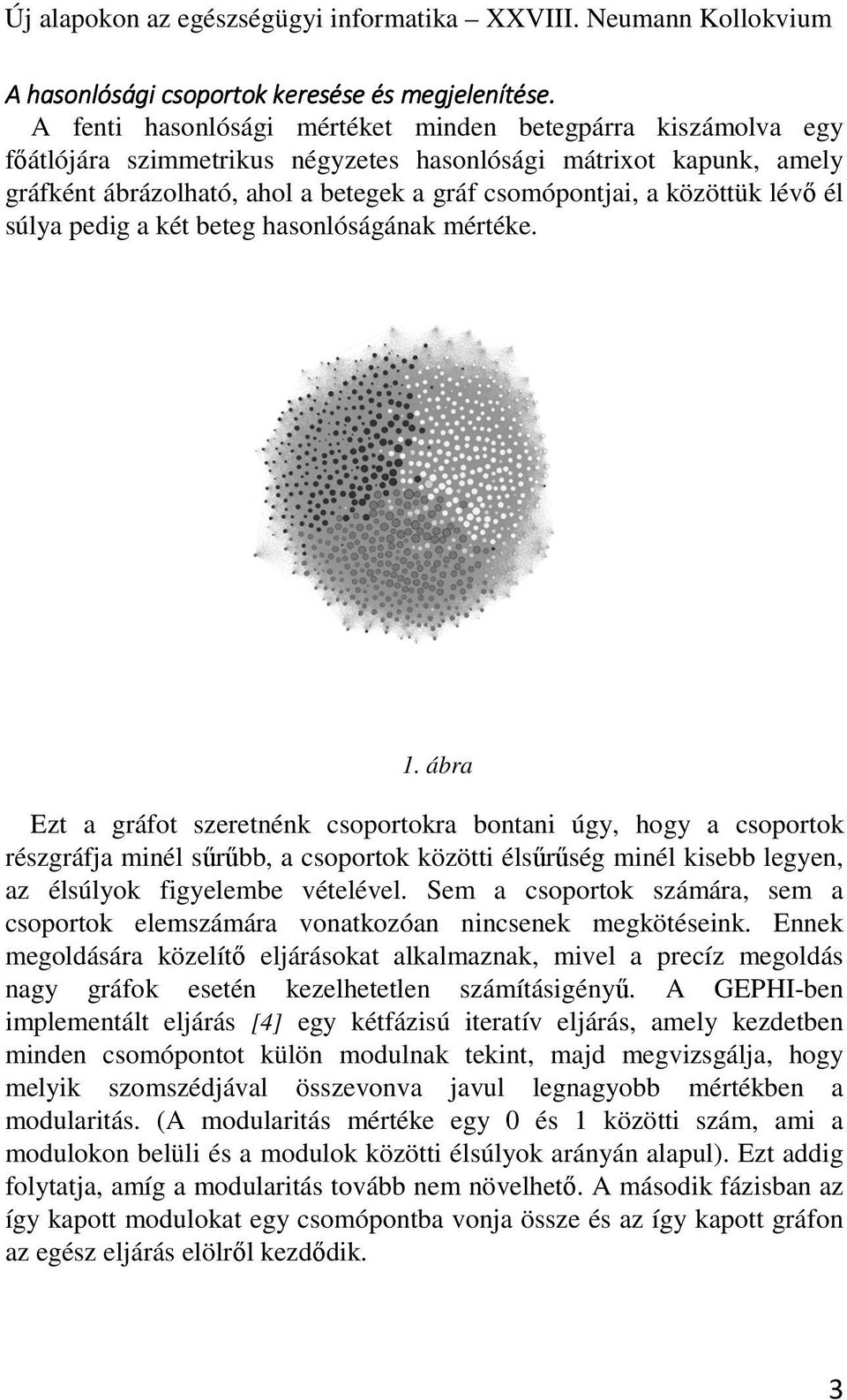 lévő él súlya pedig a két beteg hasonlóságának mértéke. 1.
