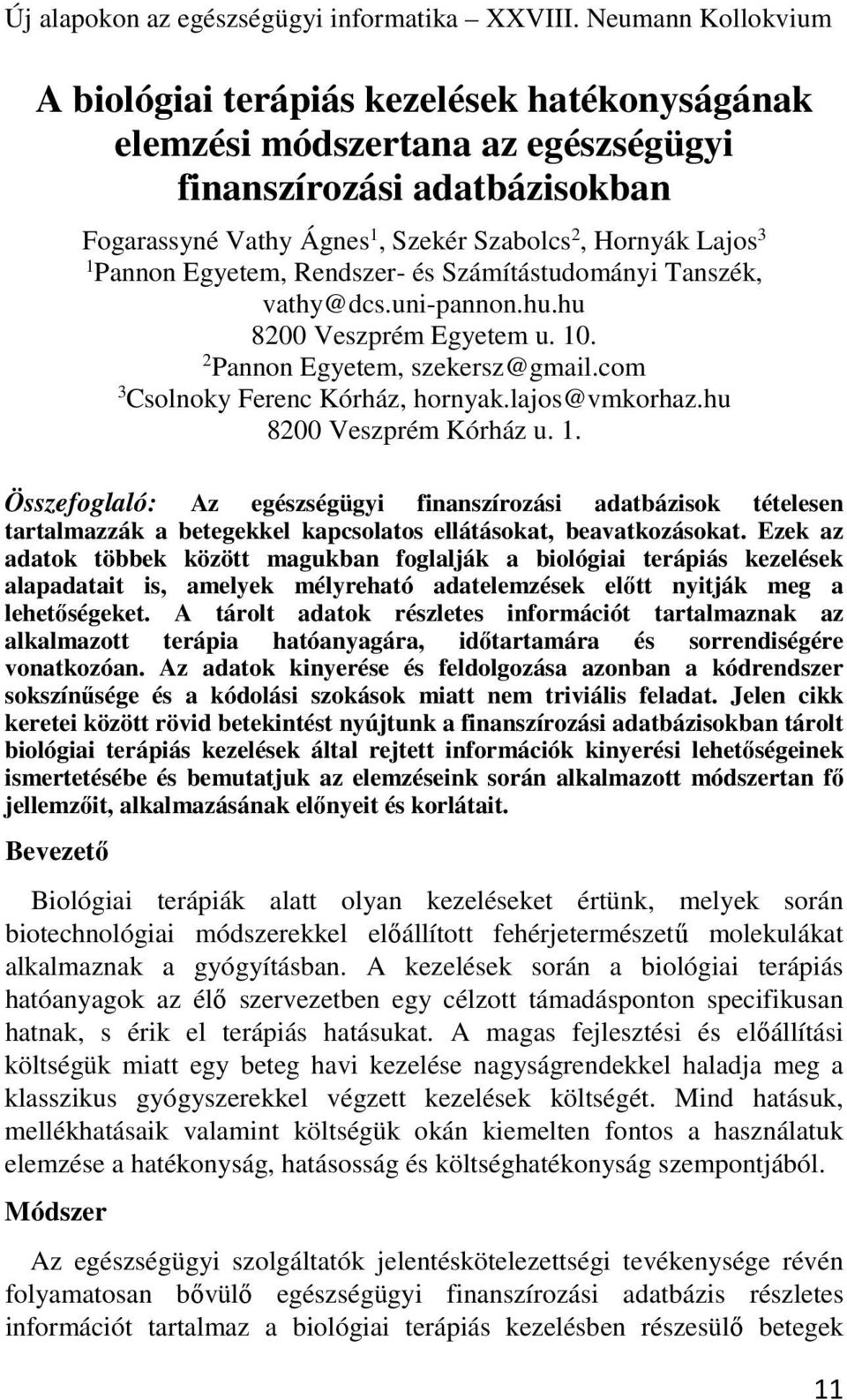 Pannon Egyetem, Rendszer- és Számítástudományi Tanszék, vathy@dcs.uni-pannon.hu.hu 8200 Veszprém Egyetem u. 10. 2 Pannon Egyetem, szekersz@gmail.com 3 Csolnoky Ferenc Kórház, hornyak.lajos@vmkorhaz.