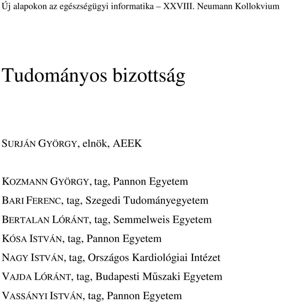 Egyetem BARI FERENC, tag, Szegedi Tudományegyetem BERTALAN LÓRÁNT, tag, Semmelweis Egyetem KÓSA