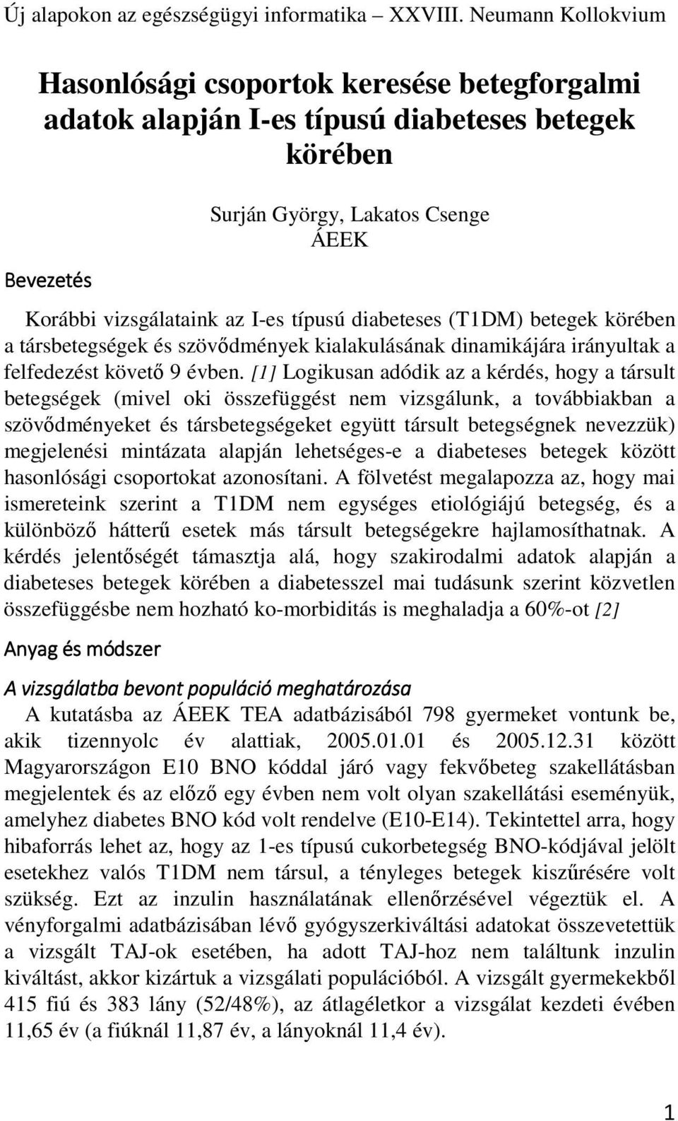 diabeteses (T1DM) betegek körében a társbetegségek és szövődmények kialakulásának dinamikájára irányultak a felfedezést követő 9 évben.