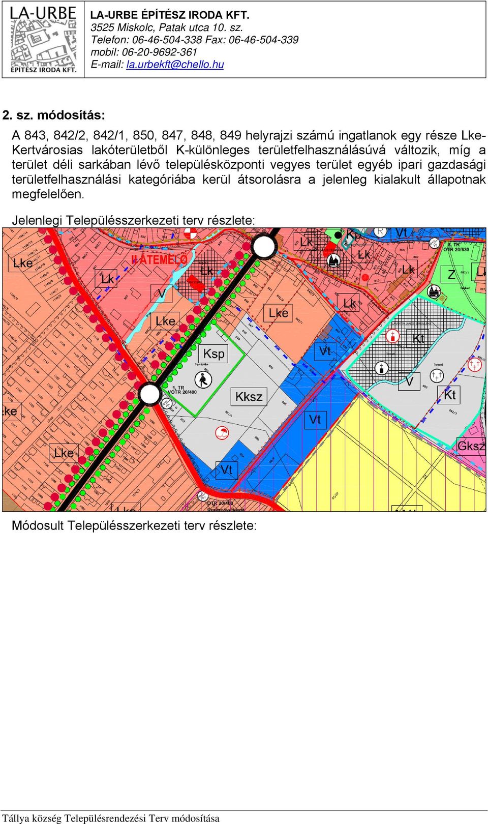 lakóterületből K-különleges területfelhasználásúvá változik, míg a terület déli sarkában lévő településközponti